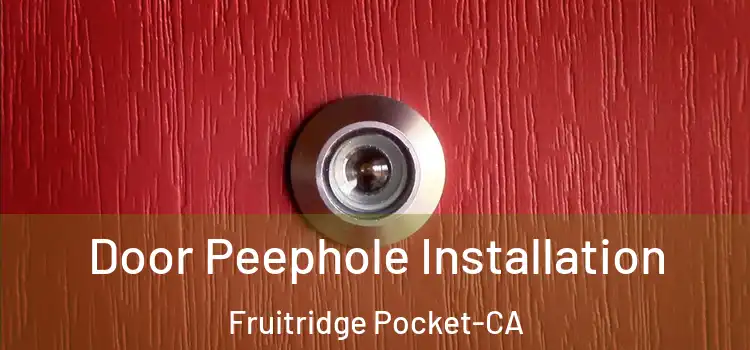 Door Peephole Installation Fruitridge Pocket-CA