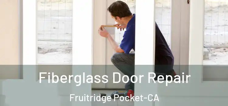  Fiberglass Door Repair Fruitridge Pocket-CA
