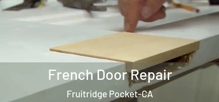  French Door Repair Fruitridge Pocket-CA