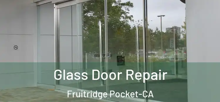  Glass Door Repair Fruitridge Pocket-CA